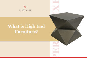 What Is High End Furniture